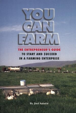 Seller image for You Can Farm : The Entrepreneur's Guide to Start & Succeed in a Farming Enterprise for sale by GreatBookPrices