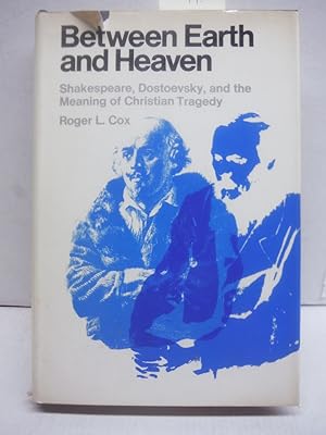 Between Earth and Heaven: Shakespeare, Dostoevsky, and the Meaning of Christian Tragedy