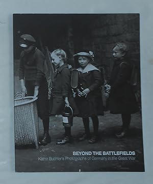 Seller image for Beyond the Battlefields - Kathe Buchler's Photographs of Germany in the Great War for sale by David Bunnett Books