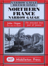 NARROW GAUGE BRANCH LINES - NORTHERN FRANCE NARROW GAUGE