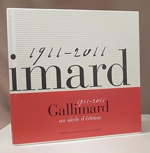 Seller image for Gallimard un sicle d'dition 1911 - 2011. Sous la direction d'Alban Cerisier & Pascal Fouch. Prfaces d'Antoine Gallimard & Bruno Racine. Textes d'Olivier Bessard-Banquy, Alban Cerisier, Pascal Fouch, Virginie Meyer, Gisle Sapiro, Herv Serry & Anne Simonin. for sale by Dieter Eckert