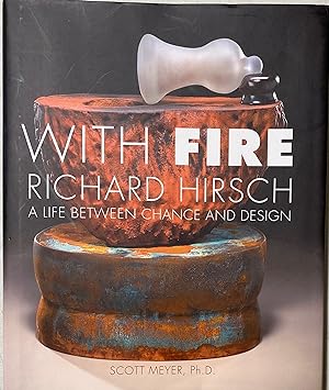 With Fire Richard Hirsch A Life Between Chance and Design