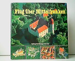 Bild des Verkufers fr Flug ber Mittelfranken - Eine Landschaftskunde mit 80 Luftbildern. zum Verkauf von Antiquariat Kirchheim