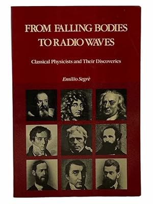 Imagen del vendedor de From Falling Bodies to Radio Waves: Classical Physicists and Their Discoveries a la venta por Yesterday's Muse, ABAA, ILAB, IOBA