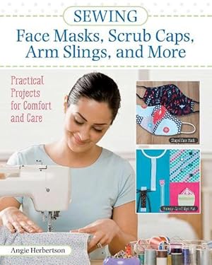 Imagen del vendedor de Sewing Face Masks, Scrub Caps, Arm Slings, and More (Paperback) a la venta por AussieBookSeller