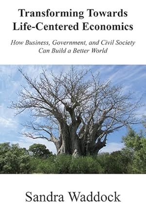 Bild des Verkufers fr Transforming Towards Life-centered Economies : How Business, Government, and Civil Society Can Build a Better World zum Verkauf von GreatBookPrices