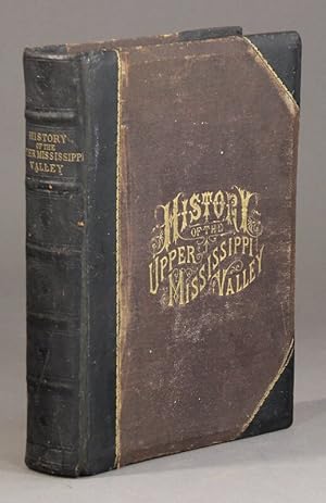 Seller image for History of the upper Mississippi valley containing the geology of the upper Mississippi and Saint Louis valleys, by Prof. N. H. Winchell. Explorers and pioneers of Minnesota, by Rev. Edward D. Neill. Outlines of the history of Minnesota, by J. Fletcher Williams, and State education, by Charles S. Bryant for sale by Rulon-Miller Books (ABAA / ILAB)