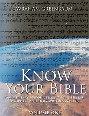 Seller image for Know Your Bible (Volume One): Commentary for Our Times on the Hebrew Prophets and Holy Writings (Nakh) for sale by GreatBookPrices