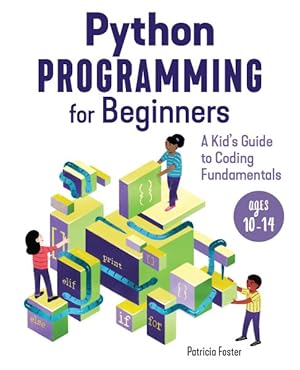 Immagine del venditore per Python Programming for Beginners : A Kid's Guide to Coding Fundamentals venduto da GreatBookPrices