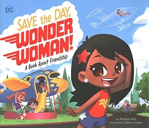 Image du vendeur pour Save the Day, Wonder Woman! : A Book About Friendship mis en vente par GreatBookPrices