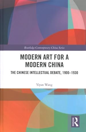 Imagen del vendedor de Modern Art for a Modern China : The Chinese Intellectual Debate, 1900 "1930 a la venta por GreatBookPricesUK