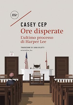 Seller image for Ore disperate. L'ultimo processo di Harper Lee for sale by Libro Co. Italia Srl