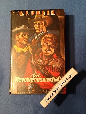 Die Revolvermannschaft : Wildwest-Roman. G. F. Unger