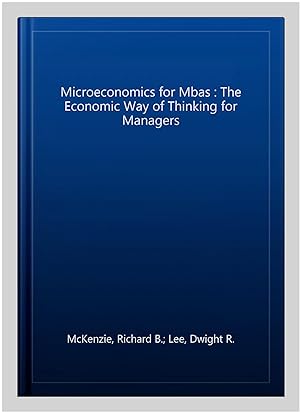 Seller image for Microeconomics for Mbas : The Economic Way of Thinking for Managers for sale by GreatBookPrices
