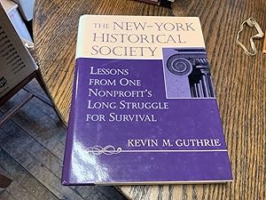 Imagen del vendedor de THE NEW-YORK HISTORICAL SOCIETY Lessons from One Nonprofit's Long Struggle for Survival a la venta por Riverow Bookshop
