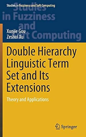 Seller image for Double Hierarchy Linguistic Term Set and Its Extensions: Theory and Applications (Studies in Fuzziness and Soft Computing (396)) by Gou, Xunjie, Xu, Zeshui [Hardcover ] for sale by booksXpress