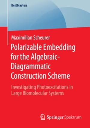 Seller image for Polarizable Embedding for the Algebraic-Diagrammatic Construction Scheme: Investigating Photoexcitations in Large Biomolecular Systems (BestMasters) by Scheurer, Maximilian [Paperback ] for sale by booksXpress