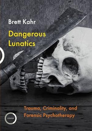 Imagen del vendedor de Dangerous Lunatics: Trauma, Criminality and Forensic Psychotherapy [Paperback ] a la venta por booksXpress
