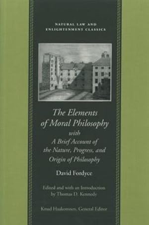 Seller image for The Elements of Moral Philosophy, with A Brief Account of the Nature, Progress, and Origin of Philosophy (Natural Law and Enlightenment Classics) by Fordyce, David [Hardcover ] for sale by booksXpress