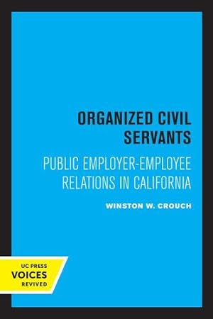 Seller image for Organized Civil Servants: Public Employer-Employee Relations in California by Crouch, Winston W. [Paperback ] for sale by booksXpress