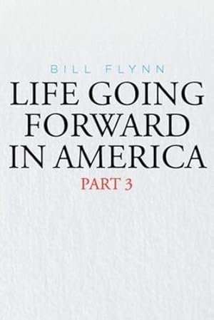 Seller image for Life Going Forward in America: Part 3 by Flynn, Bill [Paperback ] for sale by booksXpress