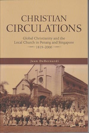 Christian Circulations: Global Christianity and the Local Church in Penang and Singapore, 1819 - ...