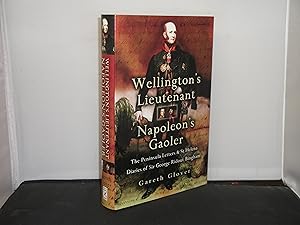 Wellington's Lieutenant, Napoleon's Gaoler : The Peninsula and St Helena Diaries and Letters of S...
