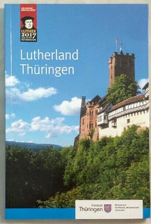 Lutherland Thüringen. Der Freistaat auf dem Weg zum Reformationsjubiläum "Luther 2017".
