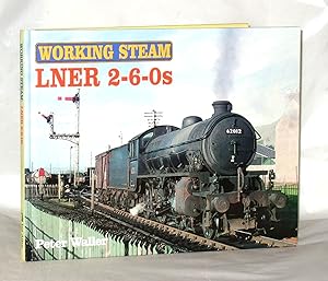 Imagen del vendedor de Working Steam: LNER 2-6-0s a la venta por James Hulme Books