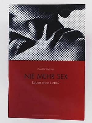 Bild des Verkufers fr Nie mehr Sex. Leben ohne Liebe? zum Verkauf von Leserstrahl  (Preise inkl. MwSt.)