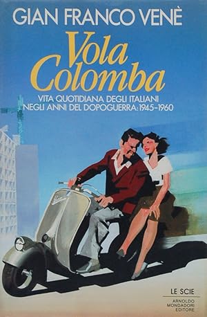 Immagine del venditore per Vola Colomba. Vita quotidiana degli italiani negli anni del dopoguerra: 1945 1960 venduto da FABRISLIBRIS