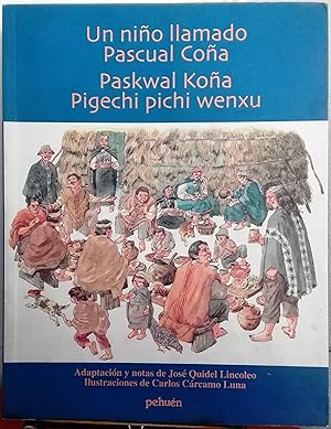 Un niño llamado Pascual Coña = Paskwal Koña Pigechi pichi wenxu. Extraído de los textos dictados ...