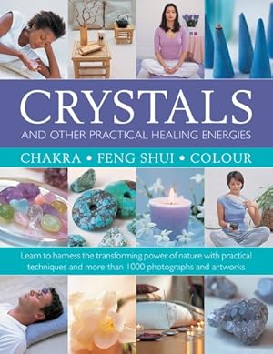 Seller image for Crystals and Other Practical Healing Energies : Chakra, Feng Shui, Colour: Learn to Harness the Transforming Power of Nature With Practical Techniques and over 1000 Photographs and Artworks for sale by GreatBookPricesUK