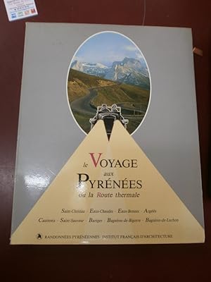 Le Voyage aux Pyrénées, ou, La route thermale: Saint-Christau, Eaux-Chaudes, Eaux-Bonnes, Argelès...