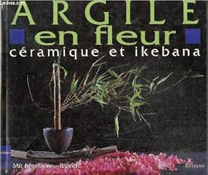 Seller image for Argile en fleur, heureuse rencontre de la cramique for sale by Le-Livre