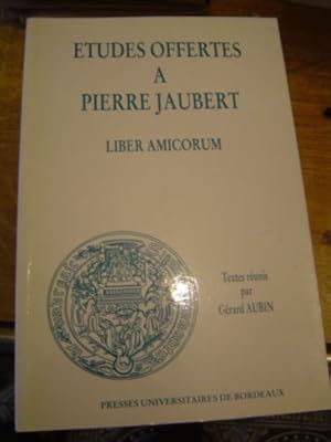Etudes offertes à Pierre Jaubert. Liber amicorum Textes réunis par Gérard Aubin
