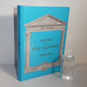 Histoire de la Franc-Maçonnerie en Périgord. Périgueux Fanlac. 1989.