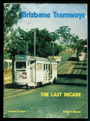 Brisbane Tramways - The Last Decade