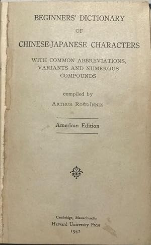 Imagen del vendedor de Beginners' Dictionary of Chinese-Japanese Characters: With Common Abbreviations, Variants and Numerous Compounds a la venta por Clausen Books, RMABA