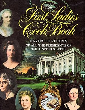 Seller image for The First Ladies Cook Book: Favorite Recipes of All the Presidents of The United States for sale by Clausen Books, RMABA