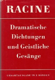 Dramatische Dichtungen : Geistliche Gesänge / Jean Racine. Dt. Nachdichtung von Wilhelm Willige