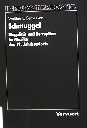 Bild des Verkufers fr Schmuggel : Illegalitt und Korruption im Mexiko des 19. Jahrhunderts. Iberoamericana / Editionen der Ibero-Americana / Reihe 3 / Monographien und Aufstze ; Band. 24 zum Verkauf von books4less (Versandantiquariat Petra Gros GmbH & Co. KG)