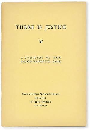 There Is Justice. A Summary of the Sacco-Vanzetti Case