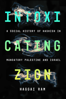 Image du vendeur pour Intoxicating Zion: A Social History of Hashish in Mandatory Palestine and Israel (Paperback or Softback) mis en vente par BargainBookStores
