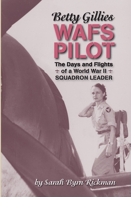 Imagen del vendedor de Betty Gillies WAFS Pilot: The Days and Flights of a World War II Squadron Leader (Paperback or Softback) a la venta por BargainBookStores