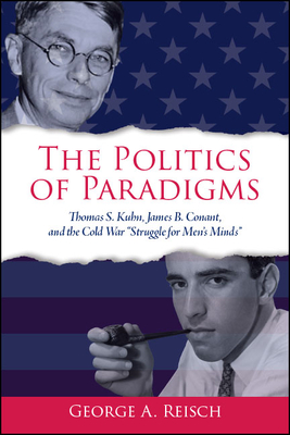 Imagen del vendedor de The Politics of Paradigms: Thomas S. Kuhn, James B. Conant, and the Cold War "struggle for Men's Minds" (Paperback or Softback) a la venta por BargainBookStores