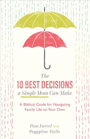 Image du vendeur pour 10 Best Decisions a Single Mom Can Make : A Biblical Guide for Navigating Family Life on Your Own mis en vente par GreatBookPricesUK