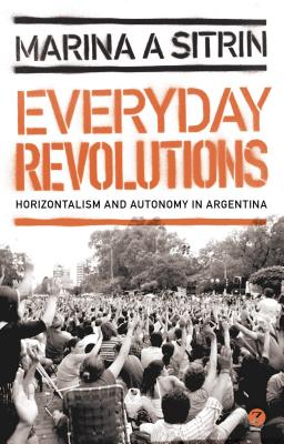 Imagen del vendedor de Everyday Revolutions: Horizontalism and Autonomy in Argentina (Paperback or Softback) a la venta por BargainBookStores