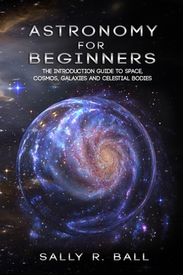 Seller image for Astronomy For Beginners: The Introduction Guide To Space, Cosmos, Galaxies And Celestial Bodies (Paperback or Softback) for sale by BargainBookStores