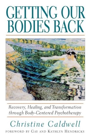 Image du vendeur pour Getting Our Bodies Back : Recovery, Healing, and Transformation Through Body-Centered Psychotherapy mis en vente par GreatBookPrices